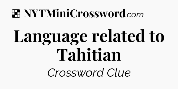 Solution: Language related to Tahitian - NYT Crossword