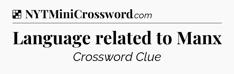 Solution: Language related to Manx - NYT Crossword