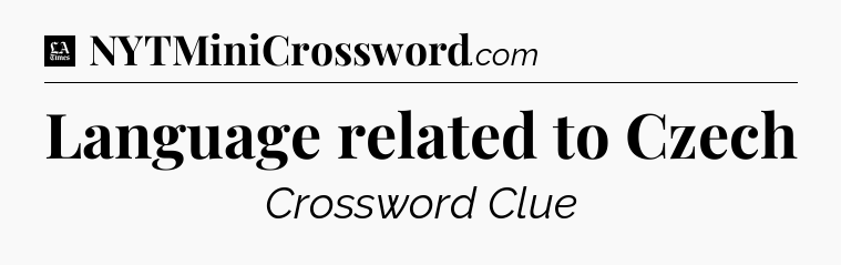 Language related to Czech - LA Times Crossword
