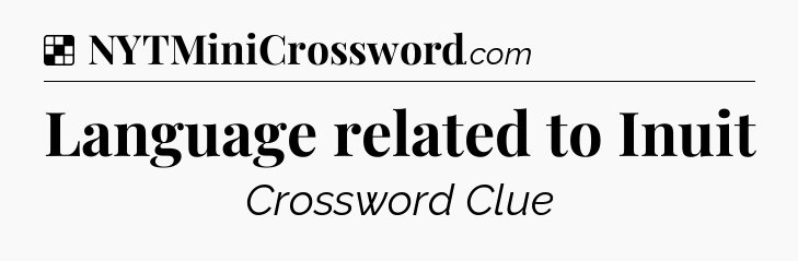 Solution: Language related to Inuit - NYT Crossword