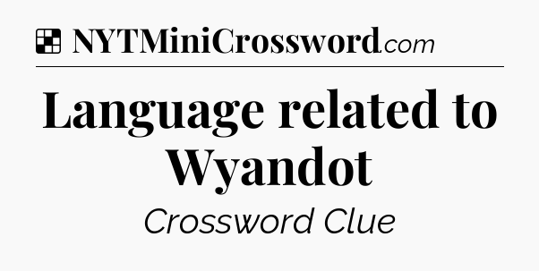 Solution: Language related to Wyandot - NYT Crossword