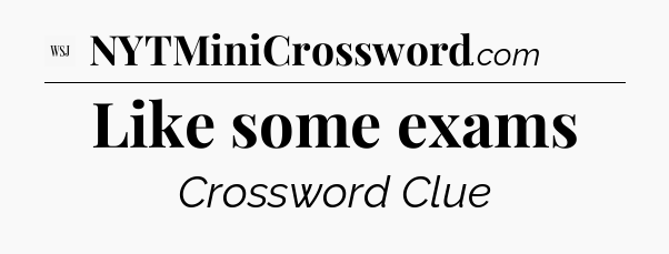 Like some exams - WSJ Crossword
