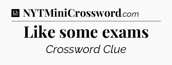 Like some exams - LA Times Crossword