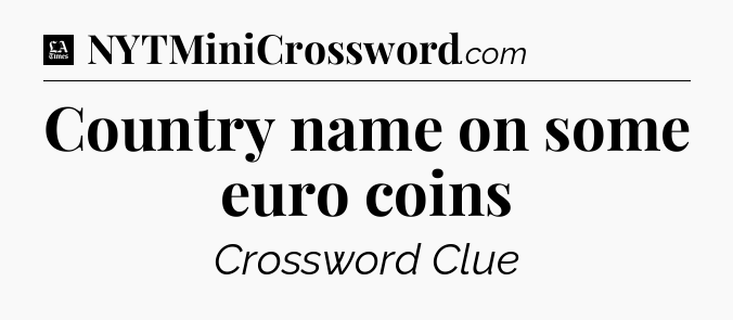 Country name on some euro coins - LA Times Crossword