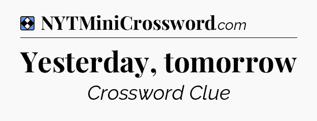 Solution: Yesterday, tomorrow - NYT Mini Crossword
