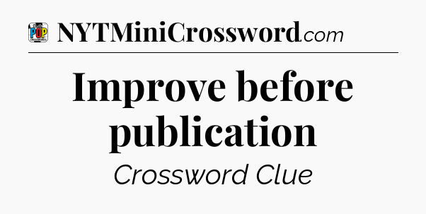 Improve before publication Crossword Clue