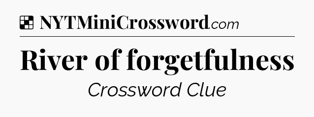Solution: River of forgetfulness - NYT Crossword