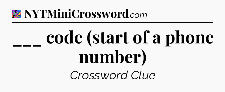 ___ code (start of a phone number) Crossword Clue