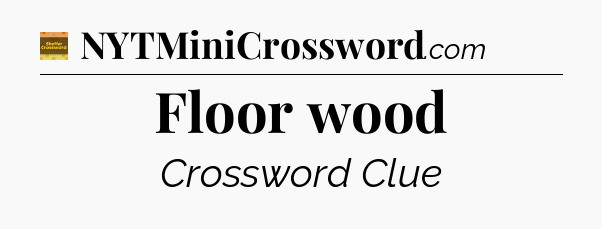 Floor wood - Eugene Sheffer Crossword