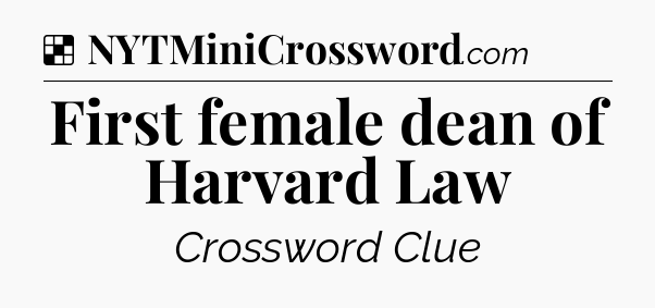 Solution: First female dean of Harvard Law - NYT Crossword