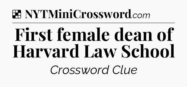 Solution: First female dean of Harvard Law School - NYT Crossword