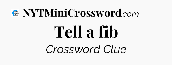 Tell a fib Crossword Clue