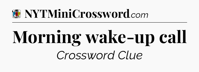 Morning wake-up call Crossword Clue