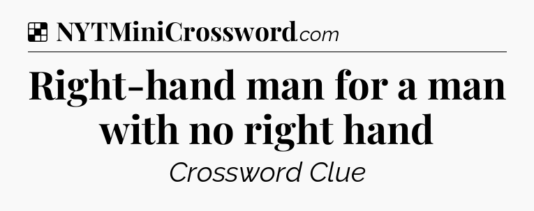 Solution: Right-hand man for a man with no right hand - NYT Crossword