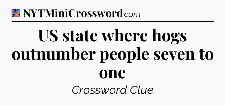 US state where hogs outnumber people seven to one Crossword Clue