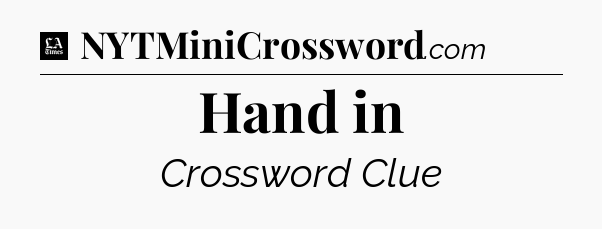 Hand in - LA Times Crossword