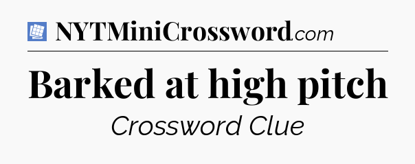 Barked at high pitch Puzzle Page Crossword Clue