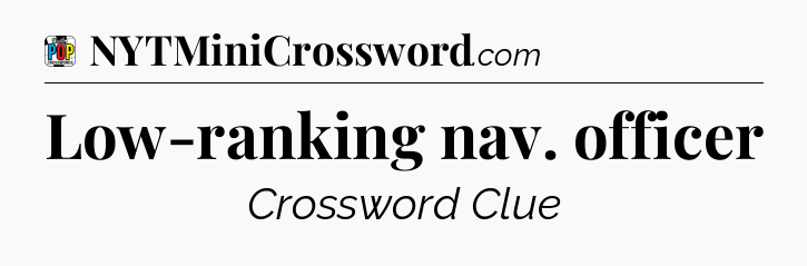 Low-ranking nav. officer Crossword Clue