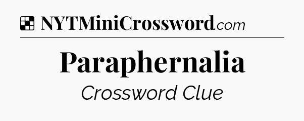 Solution: Paraphernalia - NYT Crossword