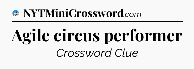 Agile circus performer Crossword Clue