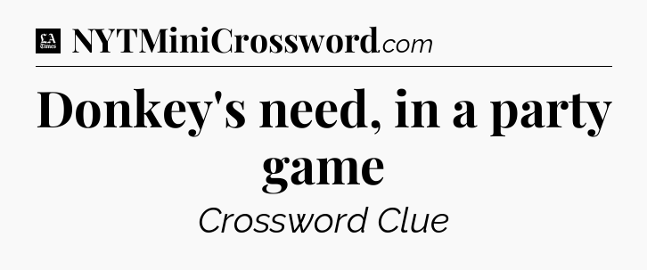 Donkey's need, in a party game - LA Times Crossword