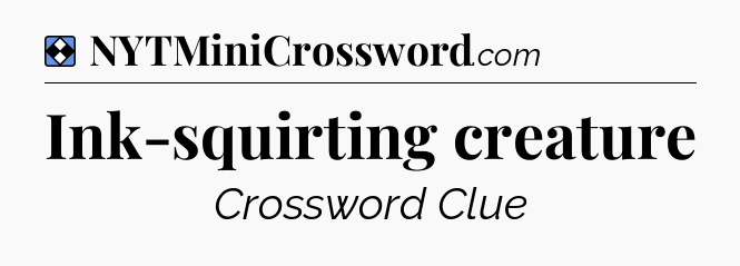 Solution: Ink-squirting creature - NYT Mini Crossword