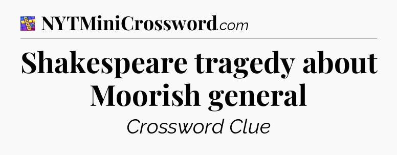 Shakespeare tragedy about Moorish general Codycross