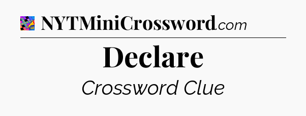 Declare Crossword Clue