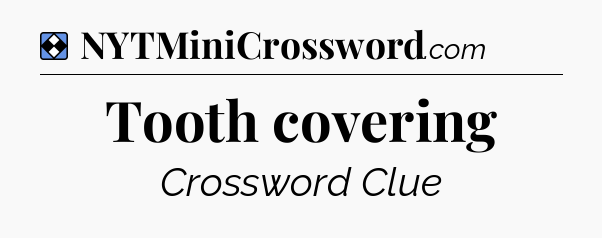 Solution: Tooth covering - NYT Mini Crossword