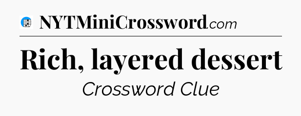 Rich, layered dessert Crossword Clue