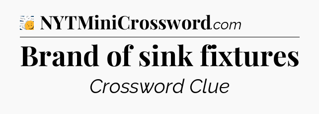 Brand of sink fixtures - 7 Little Words