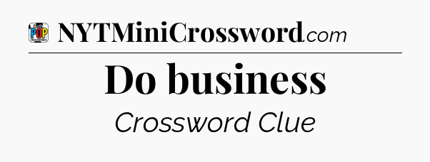 Do business Crossword Clue
