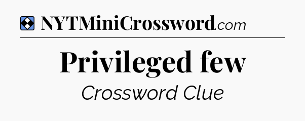 Solution: Privileged few - NYT Mini Crossword