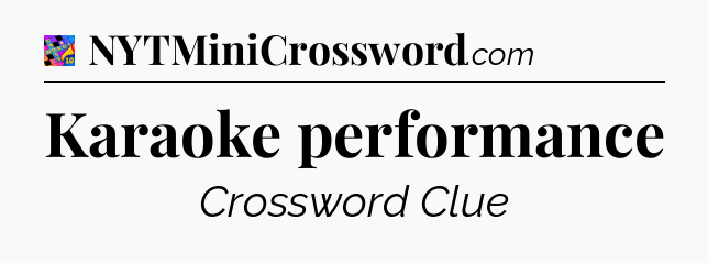Karaoke performance Crossword Clue