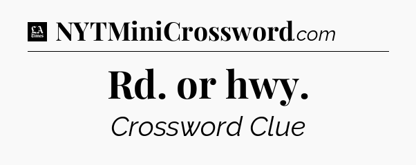 Rd. or hwy - LA Times Crossword