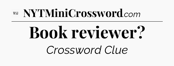 Book reviewer - WSJ Crossword