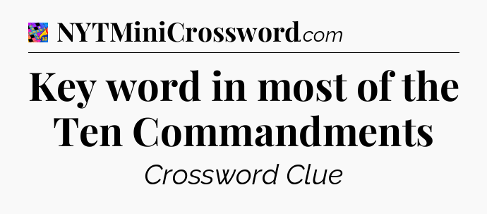 Key word in most of the Ten Commandments Crossword Clue