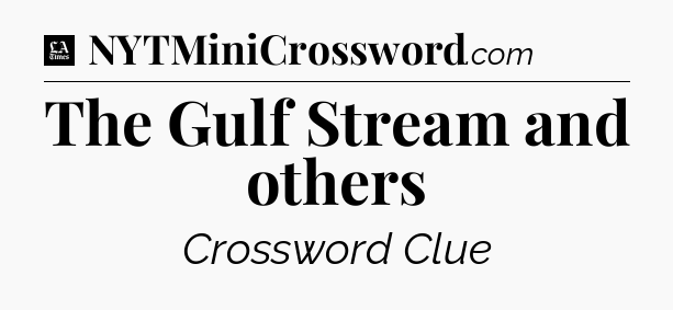 The Gulf Stream and others - LA Times Crossword