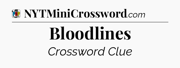 Bloodlines Crossword Clue