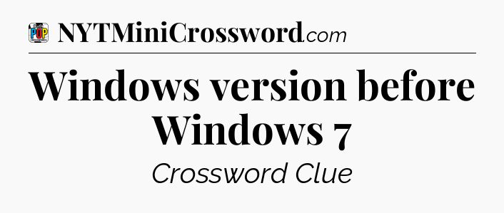 Windows version before Windows 7 Crossword Clue