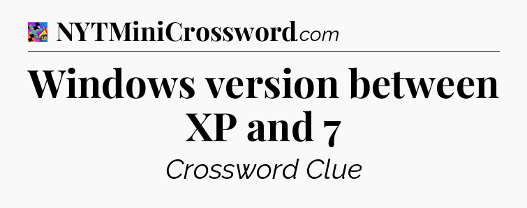 Windows version between XP and 7 Crossword Clue