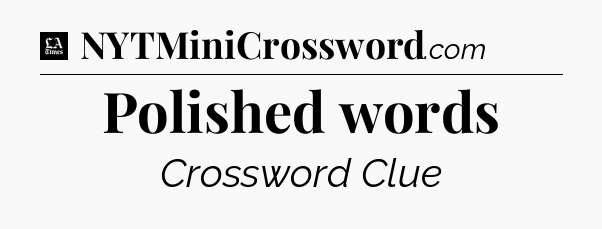 Polished words - LA Times Crossword