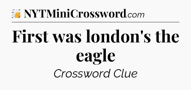 First was london's the eagle - 7 Little Words