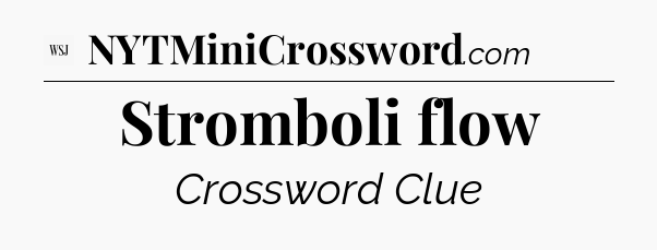 Stromboli flow - WSJ Crossword