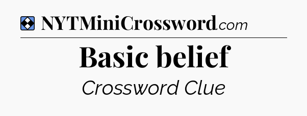 Solution: Basic belief - NYT Mini Crossword