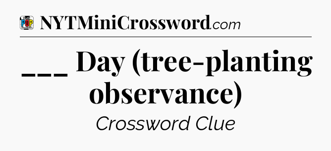 ___ Day (tree-planting observance) Crossword Clue