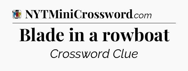 Blade in a rowboat Crossword Clue
