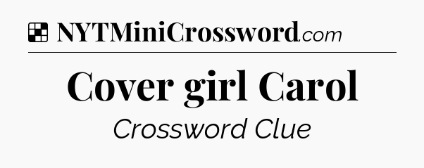 Solution: Cover girl Carol - NYT Crossword