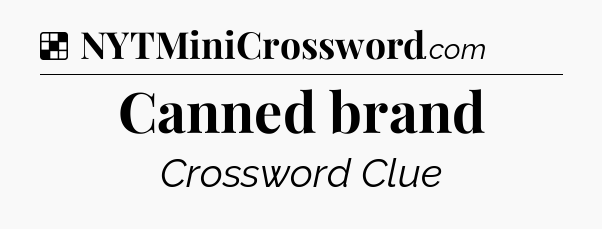 Solution: Canned brand - NYT Crossword