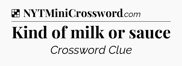 Solution: Kind of milk or sauce - NYT Crossword